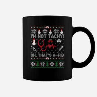 I'm Not Tachy Ok, That's A-Fib Nurse Ugly Sweatshirt Xmas Coffee Mug | Crazezy
