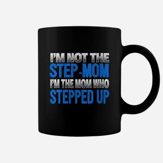 Im Not The Stepmom Im The Mom Who Stepped Up Coffee Mug | Crazezy DE