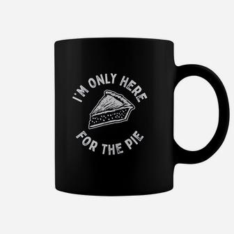 Im Only Here For The Pie Coffee Mug | Crazezy AU