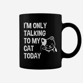 I'm Only Talking To My Cat Today Funny Cat Lovers Gift Coffee Mug | Crazezy DE