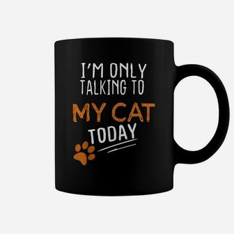 I'm Only Talking To My Cat Today Funny Cute Cats Lovers Gift Coffee Mug | Crazezy AU