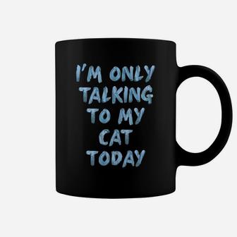 I'm Only Talking To My Cat Today Lovers Funny Novelty Women Sweatshirt Coffee Mug | Crazezy CA