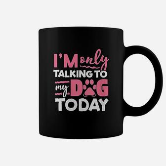 Im Only Talking To My Dog Today Coffee Mug | Crazezy DE