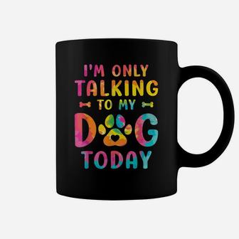 I'm Only Talking To My Dog Today Dog Lovers Tie Dye Coffee Mug | Crazezy CA