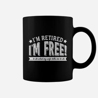 Im Retired Im Free To Do What My Wife Tells Me Coffee Mug | Crazezy CA
