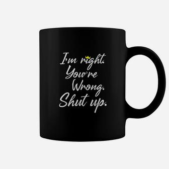 Im Right You Are Wrong Coffee Mug | Crazezy DE