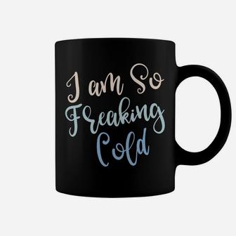 Im So Freakin Cold Coffee Mug | Crazezy CA