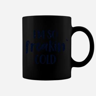 Im So Freakin Cold Hoodie Christmas Gifts Wife Mom Coffee Mug | Crazezy UK