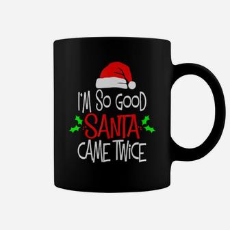 Im So Good Santa Came Twice Coffee Mug - Monsterry DE