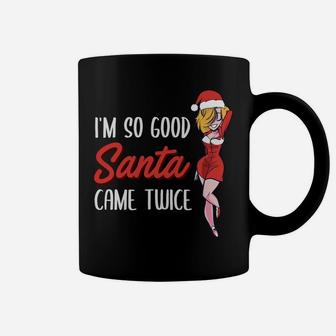 I'm So Good Santa Came Twice Funny Christmas Gift Coffee Mug | Crazezy