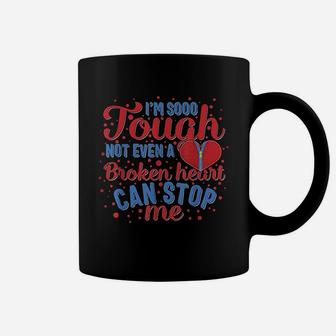 Im So Tough Not Even A Broken Heart Can Stop Coffee Mug | Crazezy