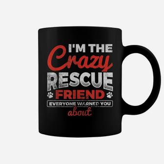 I'm The Crazy Rescue Friend Dog Lover Dog Rescue Coffee Mug | Crazezy AU