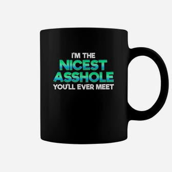 Im The Nicest Ashole You Willl Ever Meet Sarcastic Coffee Mug | Crazezy DE