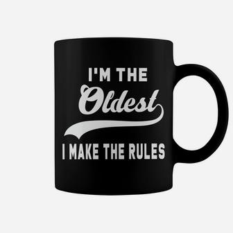 I'm The Oldest I Make The Rules Coffee Mug | Crazezy