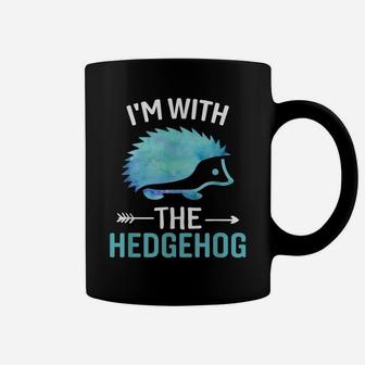I'm With The Hedgehog - Funny Hedgehog Lover Saying Coffee Mug | Crazezy DE