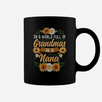 In A World Full Of Grandmas Be A Nana Cute Sunflower Gift Coffee Mug | Crazezy CA