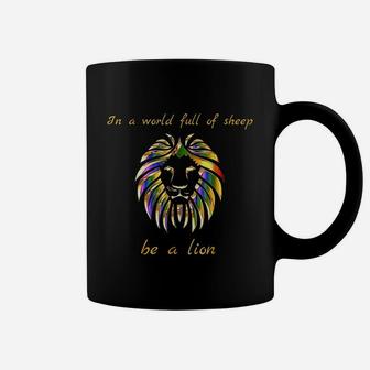 In A World Full Of Sheep Be A Lion Coffee Mug | Crazezy AU