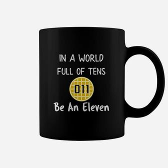 In A World Full Of Tens Be An Eleven Coffee Mug | Crazezy DE