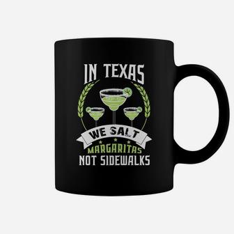 In Texas We Salt Margaritas Not Sidewalks Tequila Coffee Mug | Crazezy