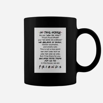 In This House We Say How You Doin' Pivot And We Were On A Break We Believe In Vnag I Will Be There For You Because You Are There For Me Too In This House We Are Friends Coffee Mug - Thegiftio UK