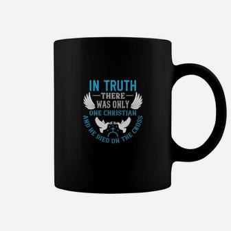 In Truththere Was Only One Christian And He Died On The Cross Coffee Mug - Monsterry