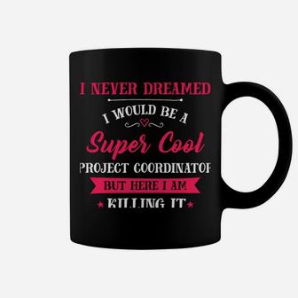 Inked - Never Dreamed I'd Be Super Cool Project Coordinator Coffee Mug | Crazezy UK