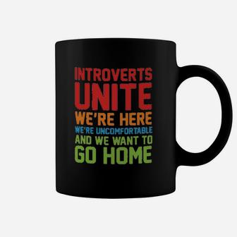 Introverts Unite We Are Here We Are Uncomfortable And We Want To Go Home Coffee Mug | Crazezy UK