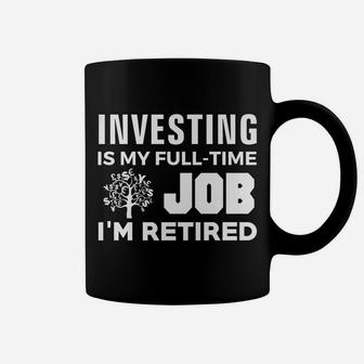Investing Is My Full-Time Job I'm Retired Funny Cute Fire Coffee Mug | Crazezy