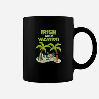 Irish I Was On Vacation Cute St Patricks Day Coffee Mug - Monsterry