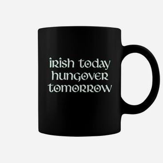 Irish Today Hungover Tomorrow Coffee Mug | Crazezy