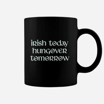 Irish Today Hungover Tomorrow Funny St Patricks Day Drinking Coffee Mug | Crazezy