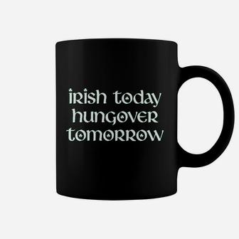 Irish Today Hungover Tomorrow Funny St Patricks Day Drinking Coffee Mug | Crazezy AU