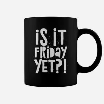 Is It Friday Work Week Gift Coffee Mug | Crazezy