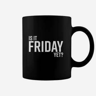 Is It Friday Yet Work Weekend Party Graphic Coffee Mug | Crazezy DE