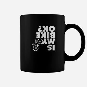 Is My Bike Ok Funny Mountain Bike Coffee Mug | Crazezy DE