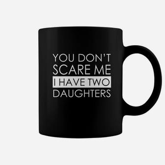 It Fresh You Dont Scare Me I Have Two Daughters Coffee Mug | Crazezy DE