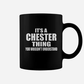 It Is A Chester Thing You Wouldnt Understand Coffee Mug | Crazezy AU