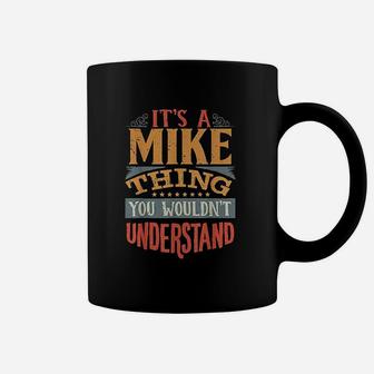 It Is A Mike Thing You Wouldnt Understand Coffee Mug | Crazezy CA