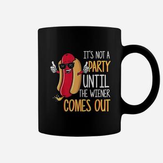 It Is Not A Party Until The Weiner Comes Out Funny Hot Dog Coffee Mug | Crazezy