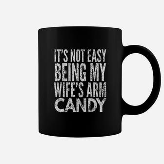 It Is Not Easy Being My Wifes Arm Candy Coffee Mug | Crazezy DE