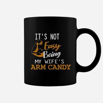It Is Not Easy Being My Wifes Arm Candy Coffee Mug | Crazezy CA