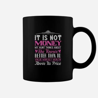 It Is Not Money My Aunt Thinks About She Knows Better Than To Value Worldly Wealth Above Its Price Coffee Mug - Monsterry AU
