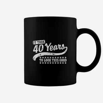 It Took 40 Years To Looks This Good Coffee Mug | Crazezy DE