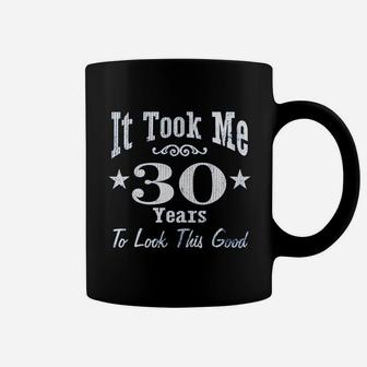It Took Me 30 Years To Look This Good Coffee Mug | Crazezy UK