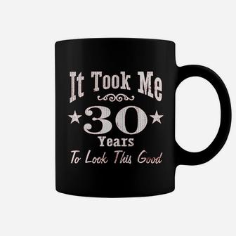 It Took Me 30 Years To Look This Good Coffee Mug | Crazezy DE