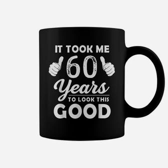 It Took Me 60 Years To Look This Good Funny 60 Years Old Coffee Mug | Crazezy DE