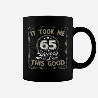 It Took Me 65 Years To Look This Good Funny Birthday Coffee Mug | Crazezy DE