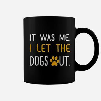 It Was Me I Let The Dogs Out Coffee Mug | Crazezy