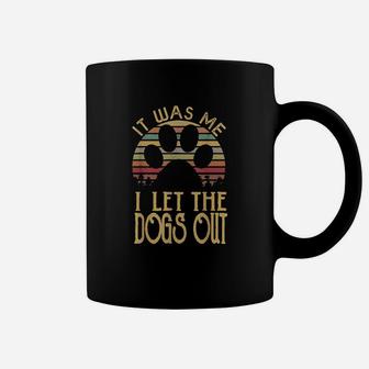 It Was Me I Let The Dogs Out Funny Dog Coffee Mug | Crazezy CA