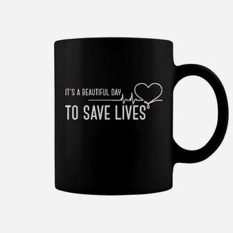 Its A Beautiful Day To Save Lives Coffee Mug | Crazezy